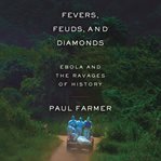 Fevers, feuds, and diamonds: ebola and the ravages of history cover image