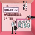 The quantum weirdness of the almost-kiss cover image