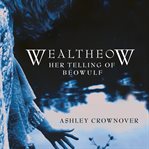Wealtheow: her telling of beowulf cover image