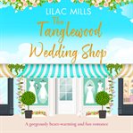 The tanglewood wedding shop: a heart-warming and fun romance cover image