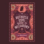 The ruthless lady's guide to wizardry cover image