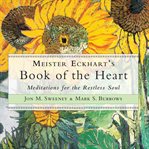 Meister eckhart's book of the heart: meditations for the restless soul cover image
