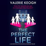 The perfect life: a jaw-dropping psychological thriller cover image