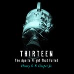 Thirteen: the apollo flight that failed cover image