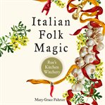 Italian folk magic: rue's kitchen witchery cover image