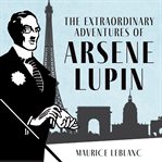 The extraordinary adventures of arsène lupin, gentleman-burglar cover image