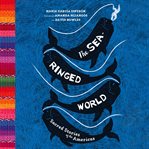 The sea-ringed world: sacred stories of the americas cover image