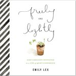 Freely and lightly: god's gracious invitation to a life of quiet confidence cover image