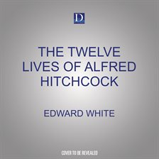 The Twelve Lives Of Alfred Hitchcock: An Anatomy Of The Master Of ...