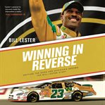 Winning in reverse : defying the odds and achieving dreams: the Bill Lester story cover image