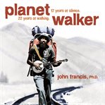 Planetwalker: 22 years of walking. 17 years of silence cover image