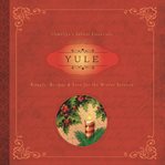 Yule: rituals, recipes & lore for the winter solstice cover image