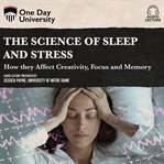 The science of sleep and stress: how they affect creativity, focus, and memory cover image