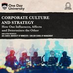 Corporate culture and strategy: how one influences, affects and determines the other cover image