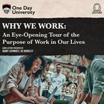 Why we work: an eye-opening tour of the purpose of work in our lives cover image