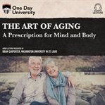 The art of aging: a prescription for mind and body cover image