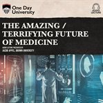 The amazing / terrifying future of medicine cover image