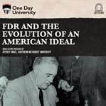 FDR and the evolution of an American ideal cover image