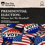 Presidential election: where are we headed? cover image