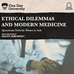 Ethical dilemmas and modern medicine: questions nobody wants to ask cover image