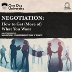 Negotiation : how to get (more of) what you want cover image