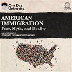 American immigration: fear, myth, and reality cover image
