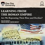 Learning from the Roman Empire : are we repeating their rise and decline? cover image
