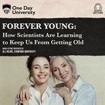Forever young: how scientists are learning to keep us from getting old cover image
