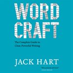 Wordcraft: the complete guide to clear, powerful writing cover image