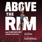 Above the rim: how elgin baylor changed basketball cover image