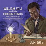 William still and his freedom stories: the father of the underground railroad cover image