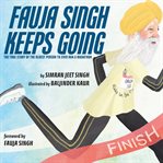 Fauja singh keeps going: the true story of the oldest person to ever run a marathon cover image