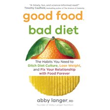 Cover image for Good Food, Bad Diet: The Habits You Need to Ditch Diet Culture, Lose Weight, and Fix Your Relation