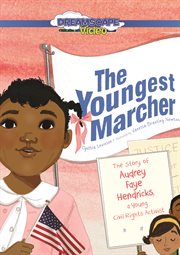 The youngest marcher : the story of Audrey Faye Hendricks, a young civil rights activist