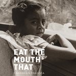 Eat the mouth that feeds you cover image