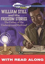 William Still and his freedom stories : the father of the underground railroad cover image
