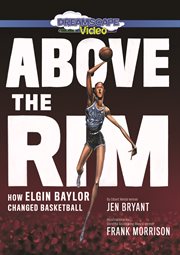 Above the rim : how Elgin Baylor changed basketball