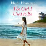The girl i used to be: a gripping and emotional page-turner cover image