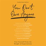 You don't owe anyone: free yourself from the weight of expectations cover image