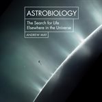 Astrobiology: the search for life elsewhere in the universe cover image