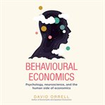 Behavioural economics: psychology, neuroscience, and the human side of economics cover image