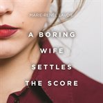 A Boring Wife Settles the Score cover image