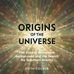 Origins of the universe: the cosmic microwave background and the search for quantum gravity cover image