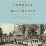 The orphans of davenport: eugenics, the great depression, and the war over children's intelligence cover image