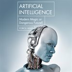 Artificial intelligence: modern magic or dangerous future? cover image