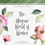 The unique world of women : in Bible times and now cover image