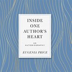 Inside one author's heart : a deeply personal sharing with my readers cover image