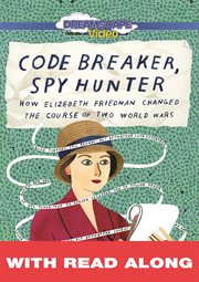 Code breaker, spy hunter : how Elizabeth Friedman changed the course of two world wars cover image