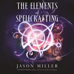 The elements of spellcrafting: 21 keys to successful sorcery cover image