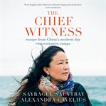 The chief witness: escape from china's modern-day concentration camps cover image